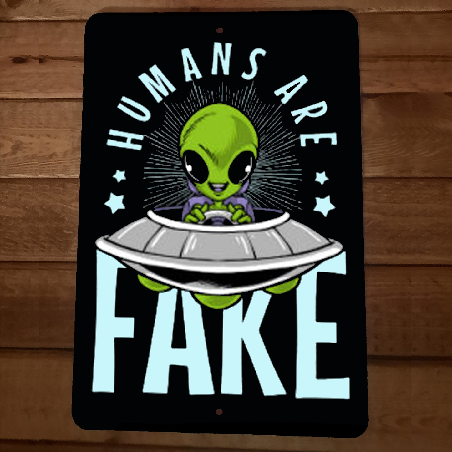 Humans Are Fake UFO Flying Saucer Alien 8x12 Metal Wall Sign