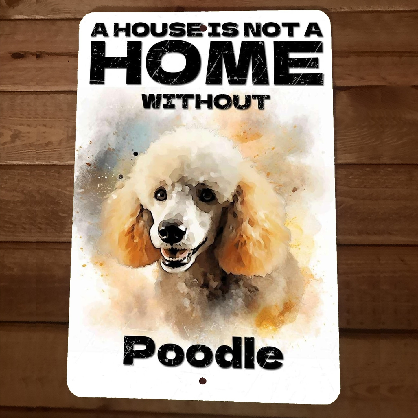 A House is not a Home Without Poodle 8x12 Metal Wall Animal Dog Sign