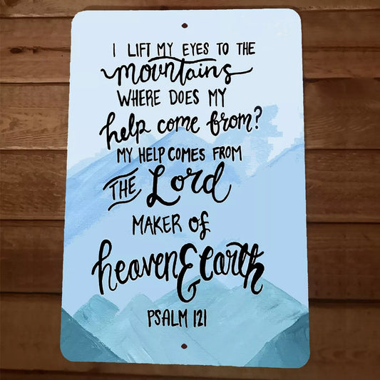 Psalm 121 Bible Verse For I Lift My Eyes to the Mountains  8x12 Metal Wall Sign