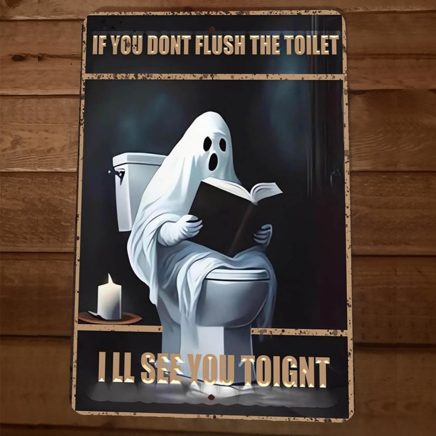 If You Dont Flush The Toilet Haunting Ghost 8x12 Funny Bathroom Metal Wall Sign