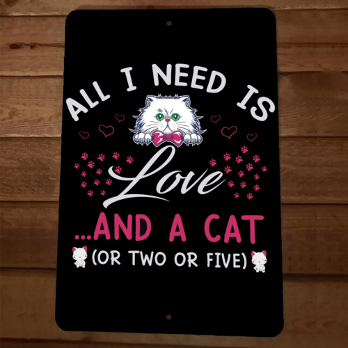 All I Need is Love and a Cat or Two or Five 8x12 Metal Wall Sign Animal Poster