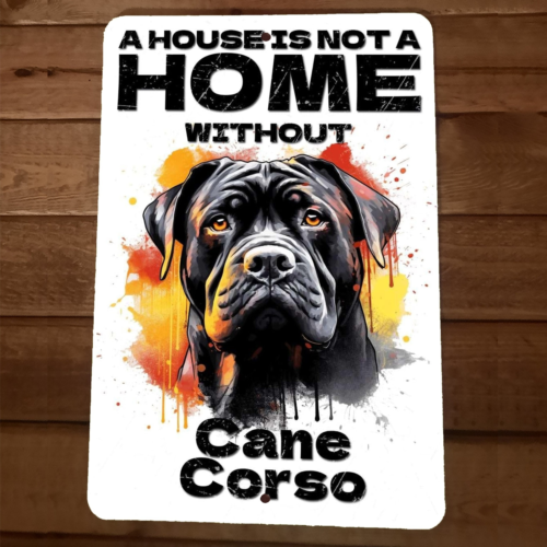 House is not a Home Without Cane Corso Dog 8x12 Metal Wall Sign Animal Poster