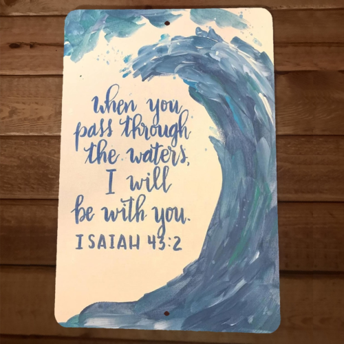 Isaiah 43:2 Bible Verse When you pass through the waters 8x12 Metal Wall Sign