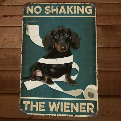 No Shaking The Wiener Dachshund Dog 8x12 Metal Wall Sign