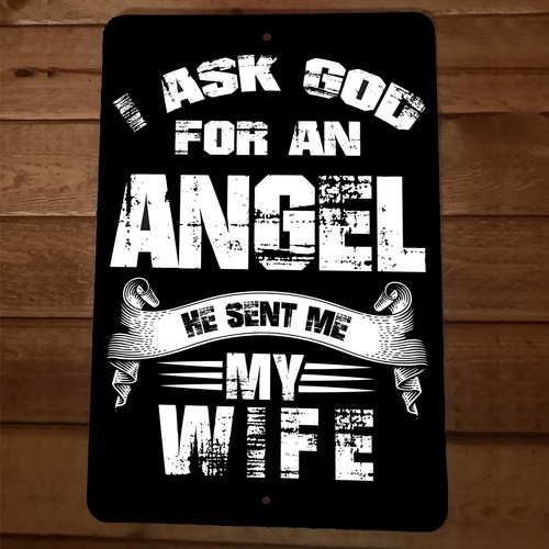 I Asked God for an Angel He Sent me My Wife 8x12 Metal Wall Sign