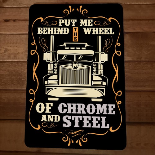 Put Me Behind the Wheel of Chrome and Steel Semi Rig 8x12 Metal Wall Sign Poster