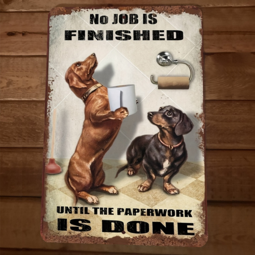 Dachshund Dogs 8x12 Metal Wall Sign No Job is Finished Till Paperwork is Done