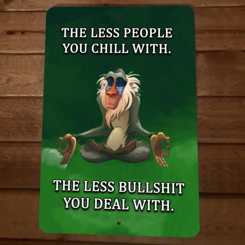 The Less People You Chill With The Less BS You Deal With 8x12 Metal Wall Sign