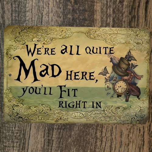 Were All Mad Here Youll Fit Right In 8x12 Metal Wall Sign