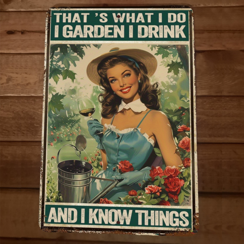 I Garden I Drink I Know Things Beautiful Woman 8x12 Metal Wall Sign