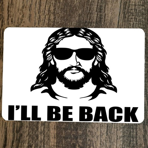 Ill Be Back Jesus of Nazareth Christ Yeshua 8x12 Metal Wall Sign