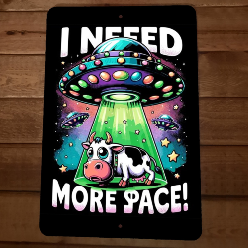 I Need More Space Aliens UFO Flying Saucer Abducting Cow 8x12 Metal Wall Sign