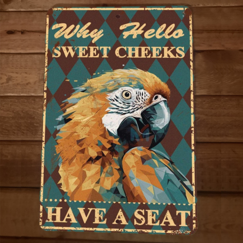 Well Hello There Sweet Cheeks Have a Seat Parrot 8x12 Metal Wall Animal Sign