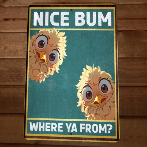 Nice Bum Where Ya From Chicks Chicken Birds 8x12 Funny Bathroom Metal Wall Sign