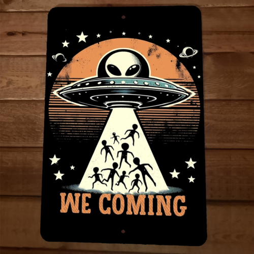 We Coming UFO Flying Saucer Alien Grays 8x12 Metal Wall Sign