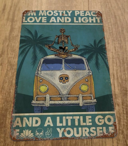 Im mostly Peace Love and Light a Little Go F Yourself Van Bus 8x12 Metal Sign