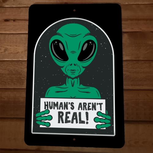 Humans Aren't Real Alien 8x12 Metal Wall Sign