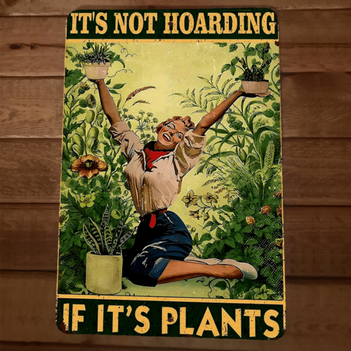 Its Not Hoarding if its Plants 8x12 Metal Wall Sign Garage Poster