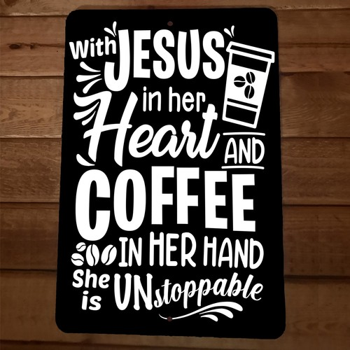 Jesus in her Heart and Coffee in her Hand Unstoppable 8x12 Metal Wall Sign