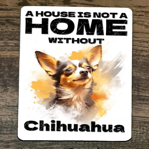 Mouse Pad House Is Not A Home Without Chihuahua Dog