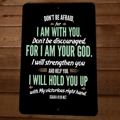 Isaiah 41:10 Bible Verse Dont Be Afraid I Am With You  8x12 Metal Wall Sign