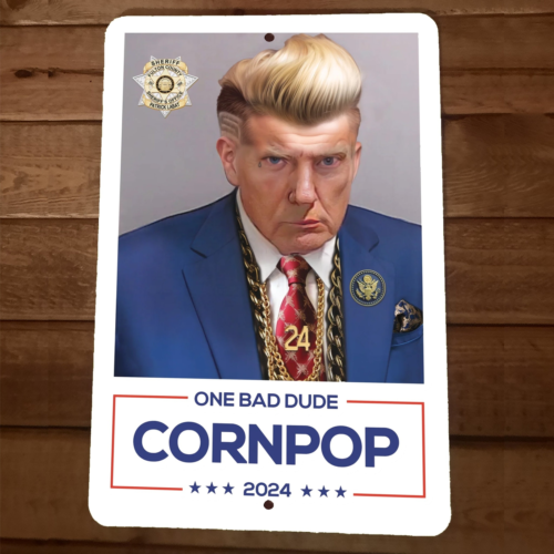 2024 Donald Trump is One Bad Dude Cornpop 8x12 Metal Wall Sign