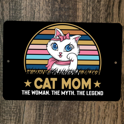 Cat Mom The Woman The Myth The Legend 8x12 Metal Wall Sign Animal Poster