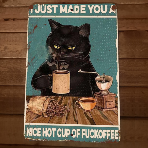 I Just Made You A Hot Cup of Fuckoffee Black Cat 8x12 Metal Wall Animal Sign