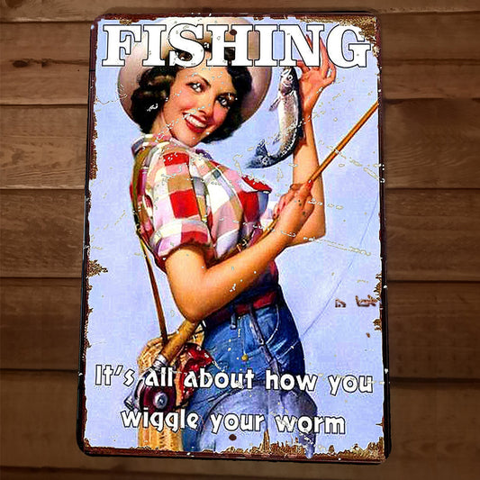 Fishing Is All About How You Wiggle Your Worm 8x12 Metal Wall Sign - Garage Poster for the Great Outdoors