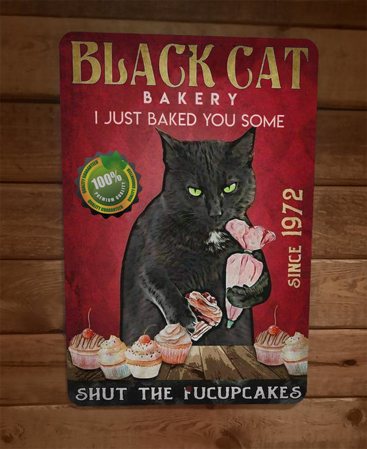 Black Cat Bakery Just Baked You Some Shut the fucupcakes 8x12 Metal Wall Sign Animals