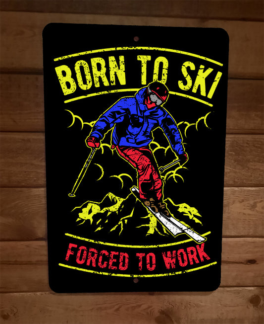 Born To Ski Forced to Work Sports  8x12 Metal Wall Sign