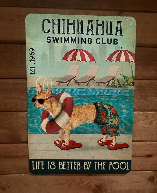Chihuahua Swimming Club Life is Better By The Pool Dog 8x12 Metal Sign Animals