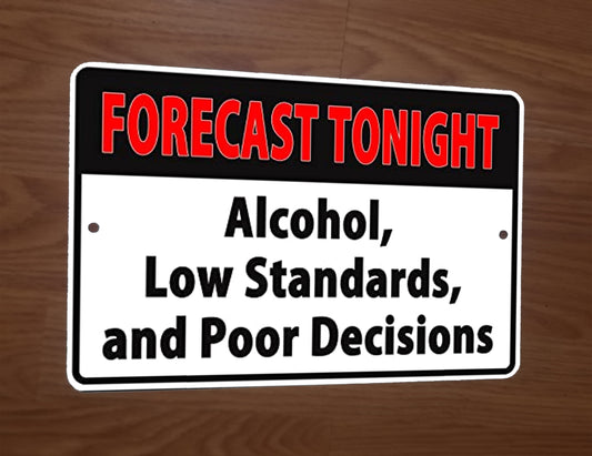 Forecast Tonight Alcohol Bad Decisions 8x12 Metal Wall garage Man Cave Bar Sign