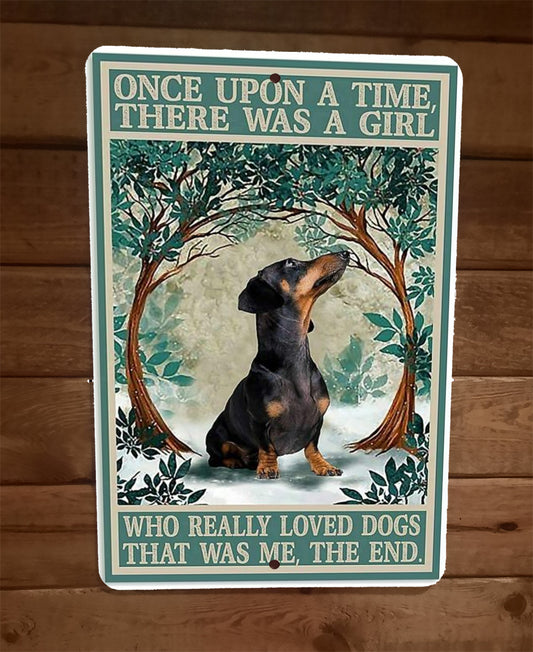 Once Upon a Time There Was a Girl That Really Loved Wiener Dogs 8x12 Metal Sign Animals