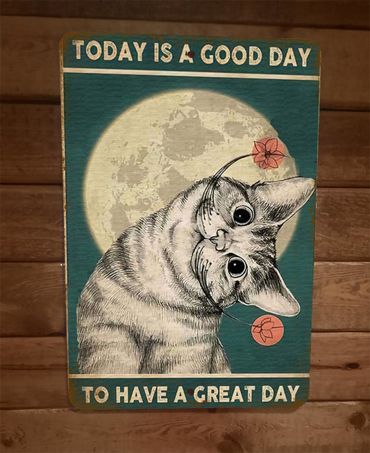 Today is a Good Day to Have a Great Day Cat 8x12 Metal Wall Sign