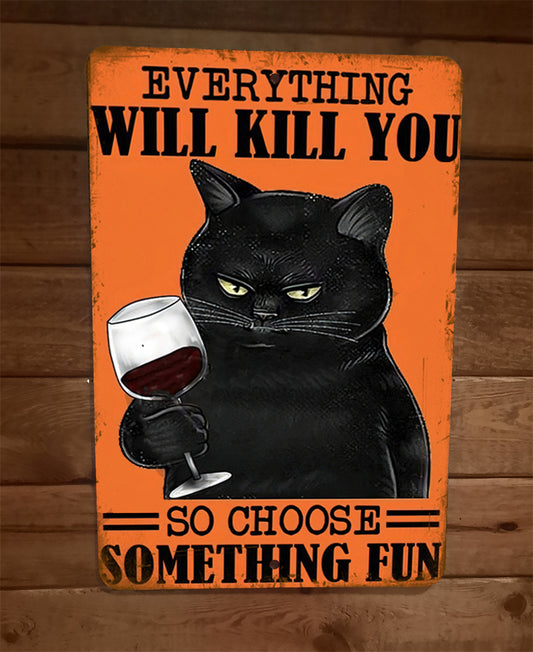 Everything Will Kill You So Chose Something Fun Black Cat 8x12 Metal Wall Sign Animals Misc Poster