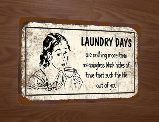 Laundry Days Are Meaningless Black Holes Suck The Life Out 8x12 Metal Wall Sign Misc Poster
