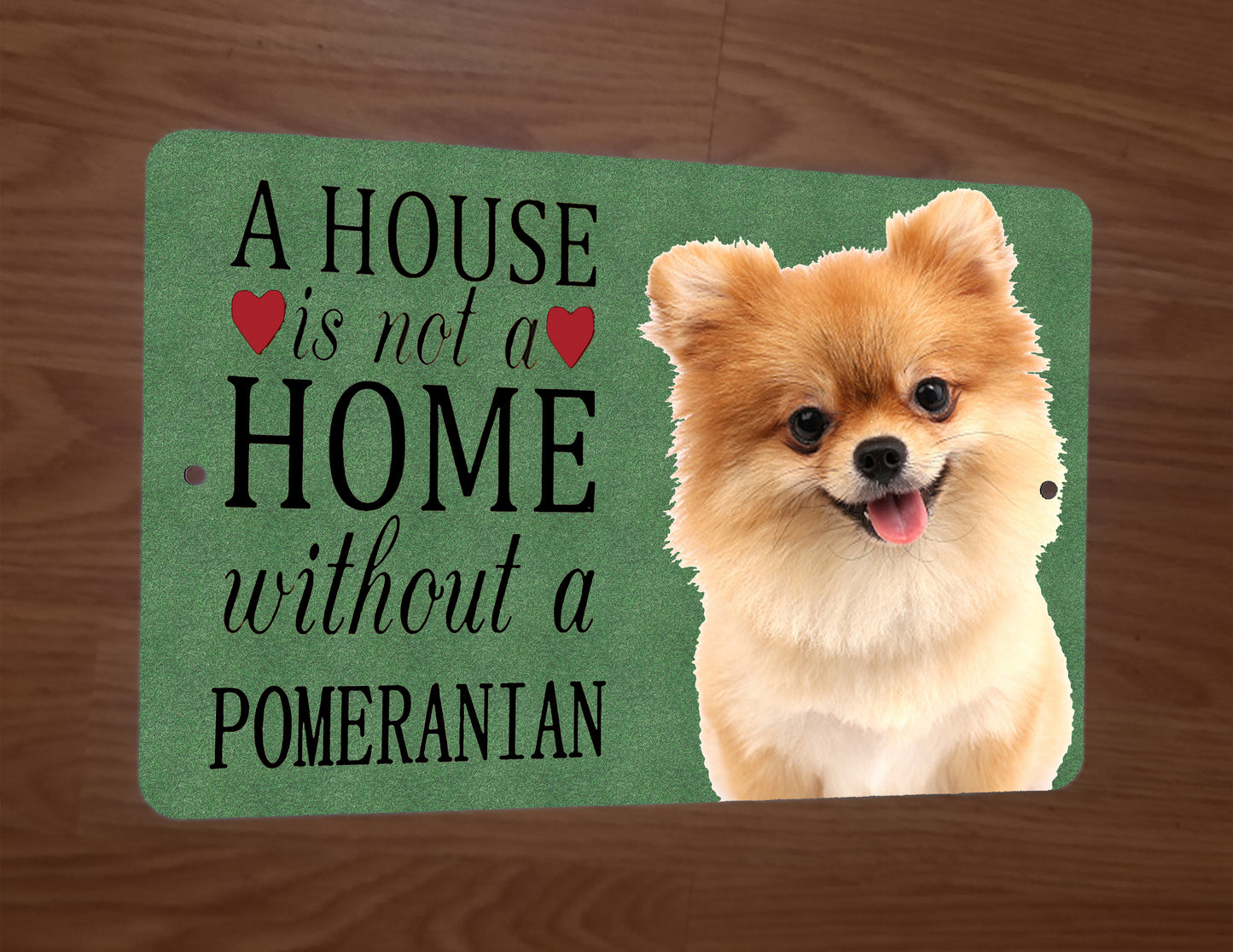 A House is Not a Home Without a Pomeranian Dog Animals 8x12 Metal Wall Sign