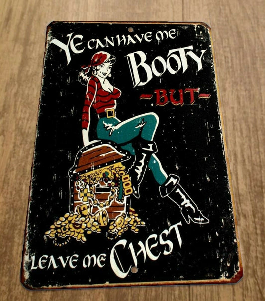 Pirate Ye Can Have me Booty But Leave Me Chest 8x12 Metal Wall Sign Misc Poster