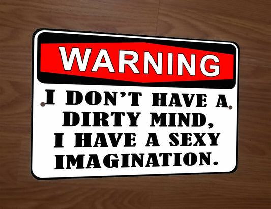 Warning I Dont Have a Dirty Mind I have a Sexy Imagination 8x12 Metal Wall Sign