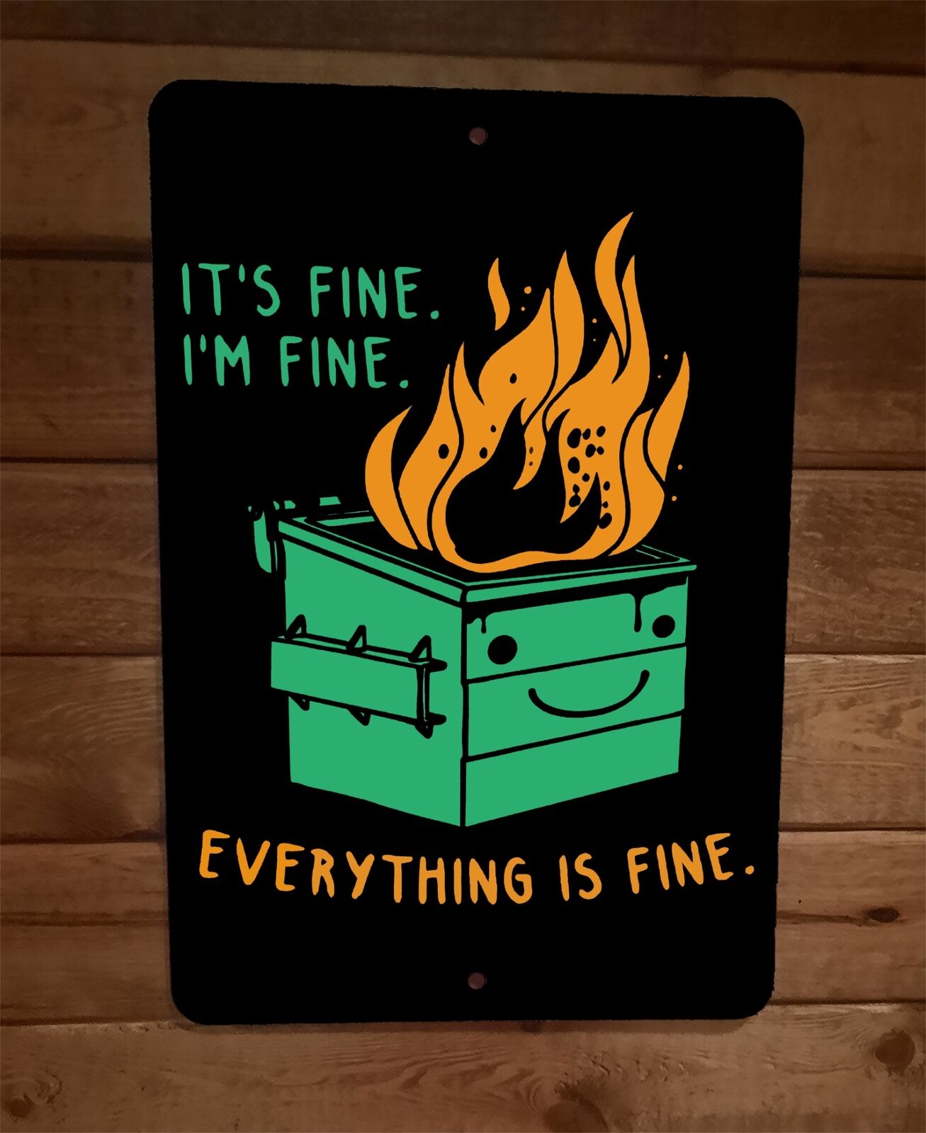 Its Fine Im Fine Everything is Fine Burning Dumpster 8x12 Metal Wall Sign