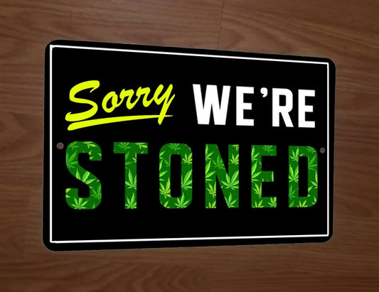 Sorry Were Stoned 8x12 Metal Wall Sign