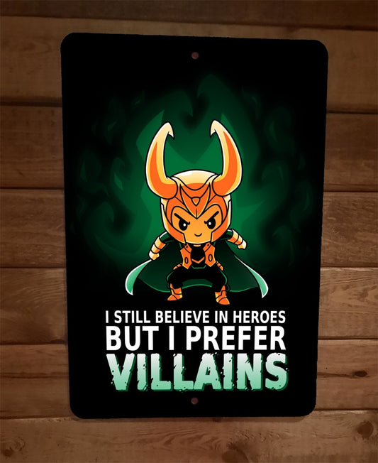 Still Believe Heroes I Prefer Villains Loki Comics 8x12 Metal Wall Sign