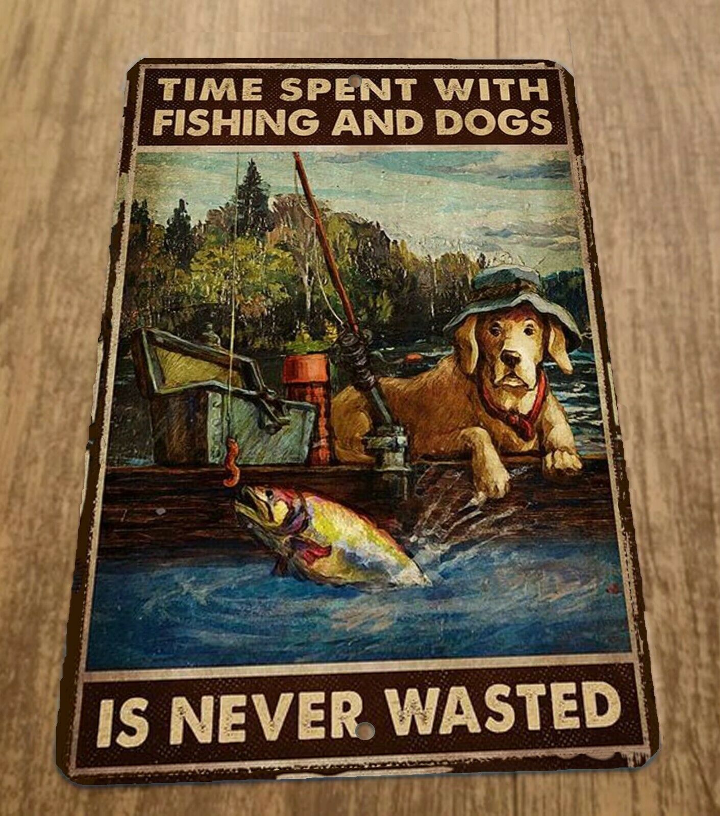Time Spent With Fishing and Dogs is Never Wasted 8x12 Metal Wall Animal Sign