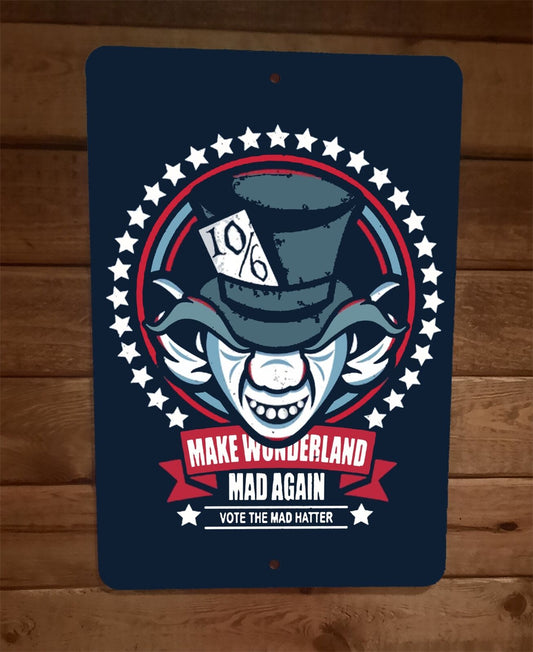 Vote the Mad Hatter Make Wonderland Mad Again 8x12 Metal Wall Sign