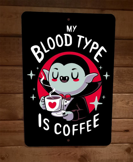 My Blood Type is Coffee 8x12 Metal Wall Sign Poster