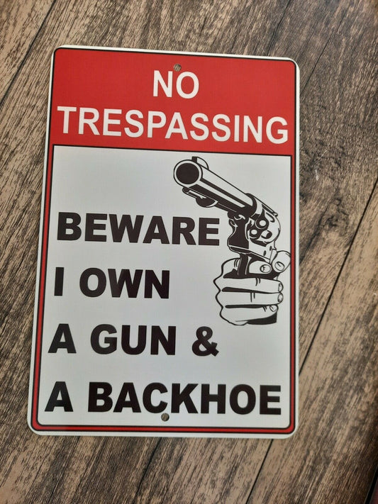 No Trespassing I own a Gun and a Backhoe 8x12 Metal Wall Warning Sign Garage Poster