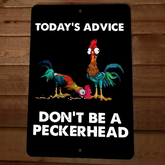 Todays Advice Dont Be A Peckerhead Funny Roosters 8x12 Metal Wall Animal Sign