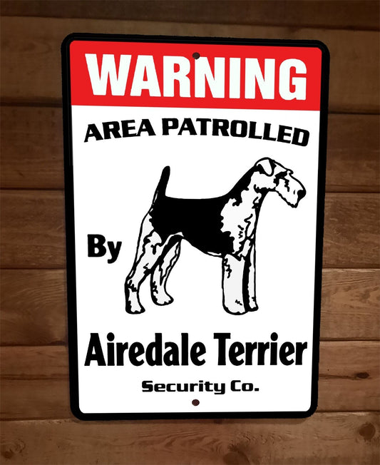 Warning Area Patrolled Airedale Terrier Security 8x12 Wall Animal Dog Sign