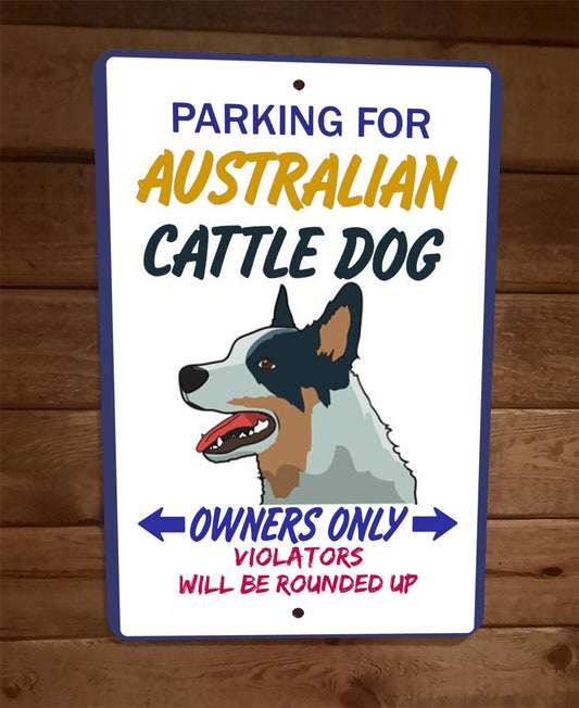 Parking for Australian Cattle Dog Owners Only 8x12 Metal Wall Animal Sign